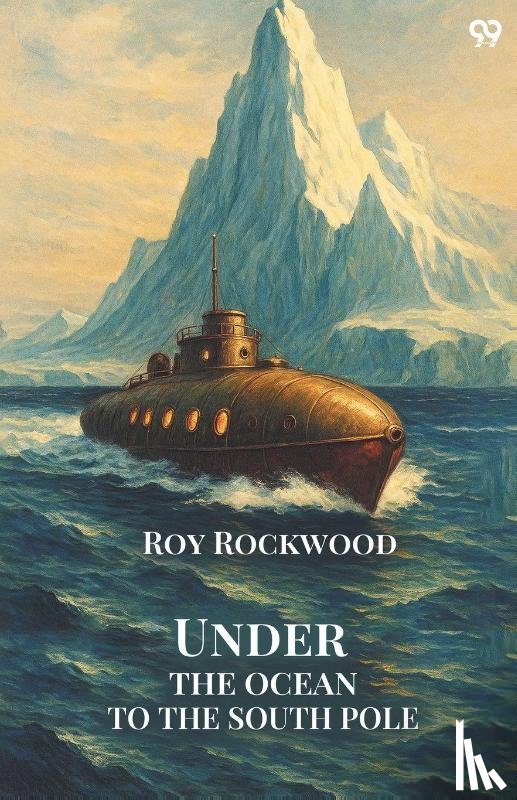 Rockwood, Roy - Under The Ocean To The South PoleOr The Strange Cruise of the Submarine Wonder (Edition1)
