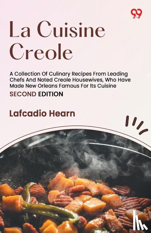 Hearn, Lafcadio - La Cuisine CreoleA Collection Of Culinary Recipes From Leading Chefs And Noted Creole Housewives, Who Have Made New Orleans Famous For Its Cuisine (Edition2)