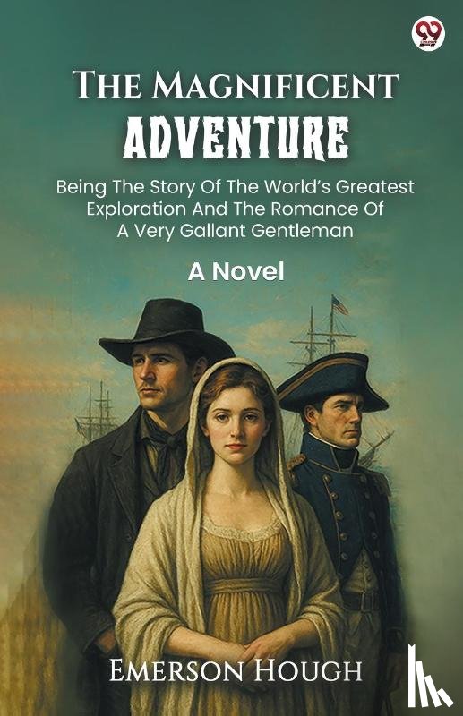 Hough, Emerson - The Magnificent AdventureBeing The Story Of The World’s Greatest Exploration And The Romance Of A Very Gallant Gentleman A Novel (Edition1)