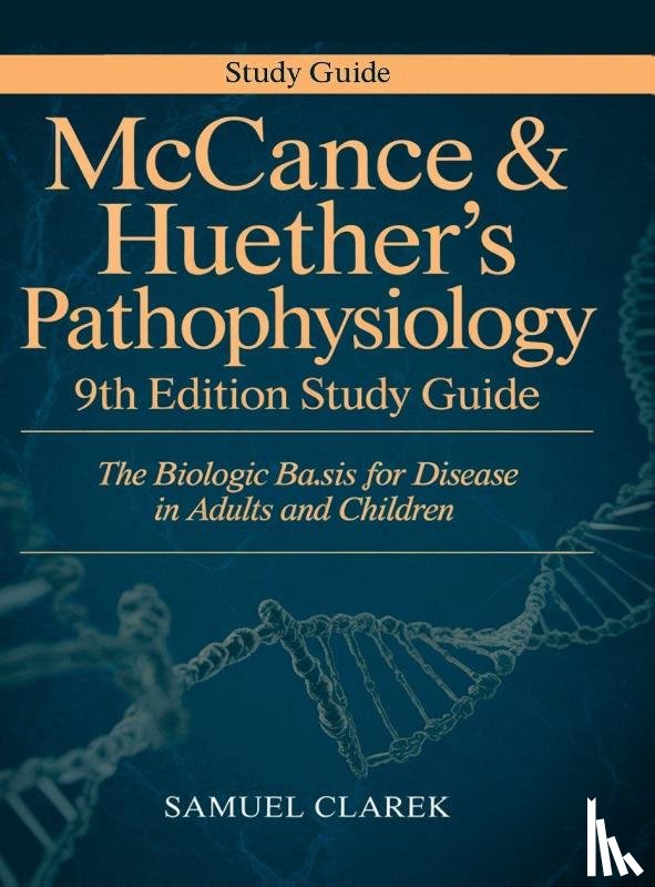 Clarek, Samuel - McCance & Huether's Pathophysiology 9th Edition Study Guide