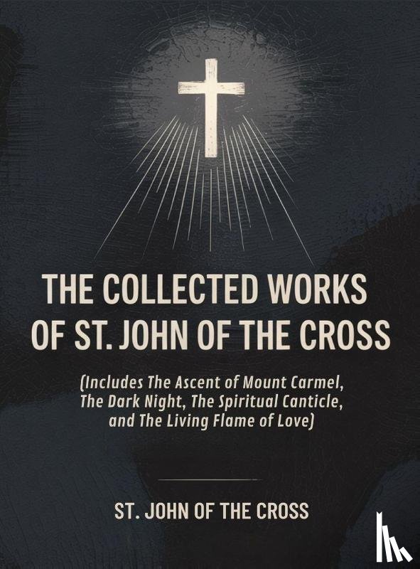 St. John Of The Cross - The Collected Works of St. John of the Cross (includes The Ascent of Mount Carmel, The Dark Night, The Spiritual Canticle,and The Living Flame of Love) [Revised Edition]