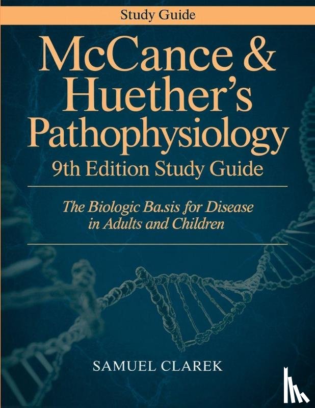 Clarek, Samuel - McCance & Huether's Pathophysiology 9th Edition Study Guide