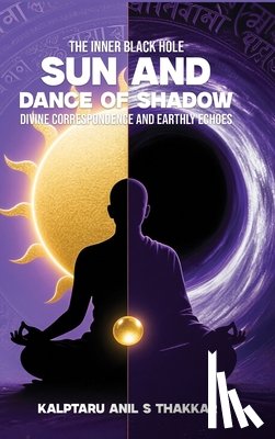 S. Thakkar, Kalptaru Anil - Sun and Dance of Shadow: Divine Correspondence and Earthly Echoes