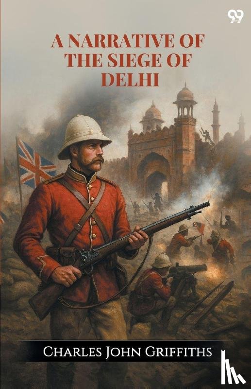 Griffiths, Charles John - A Narrative Of The Siege Of Delhi (Edition1)