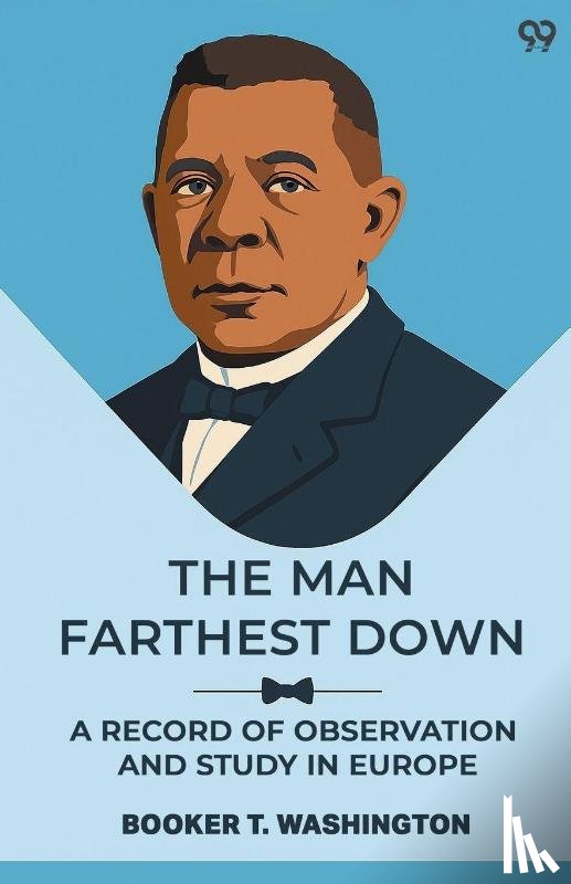 Washington, Booker T. - The Man Farthest Down A Record Of Observation And Study In Europe