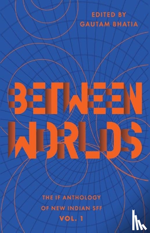 Bhatia, Gautam - Between Worlds
