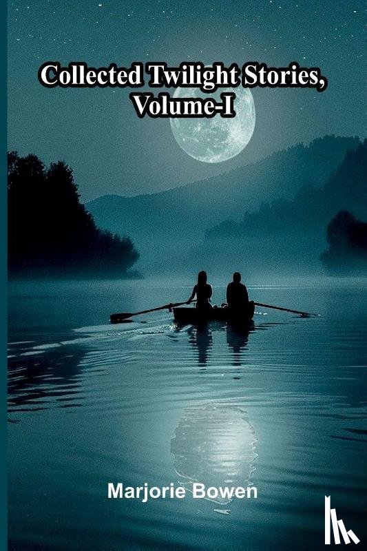 Bowen, Marjorie - Collected Twilight Stories, Vol. I