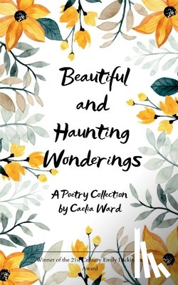 Ward, Caelia - Beautiful and Haunting Wonderings A Poetry Collection