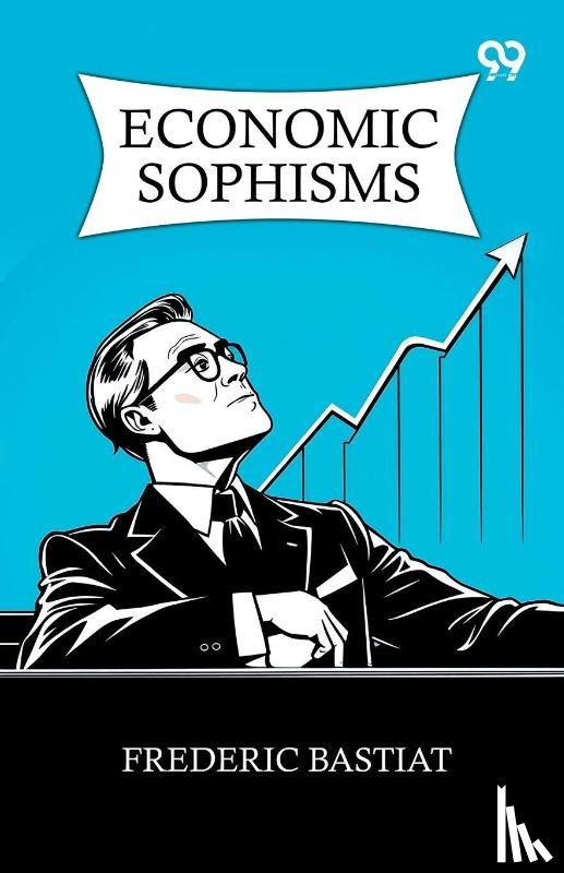Bastiat, Frederic - Economic Sophisms