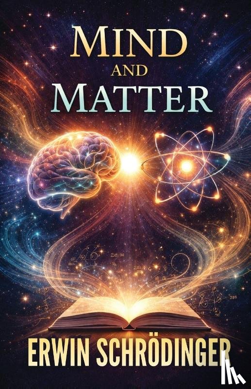 Erwin Schrödinger - Mind and Matter