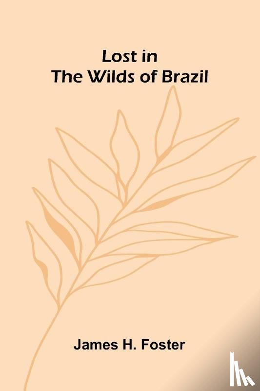 H. Foster, James - Lost in the Wilds of Brazil