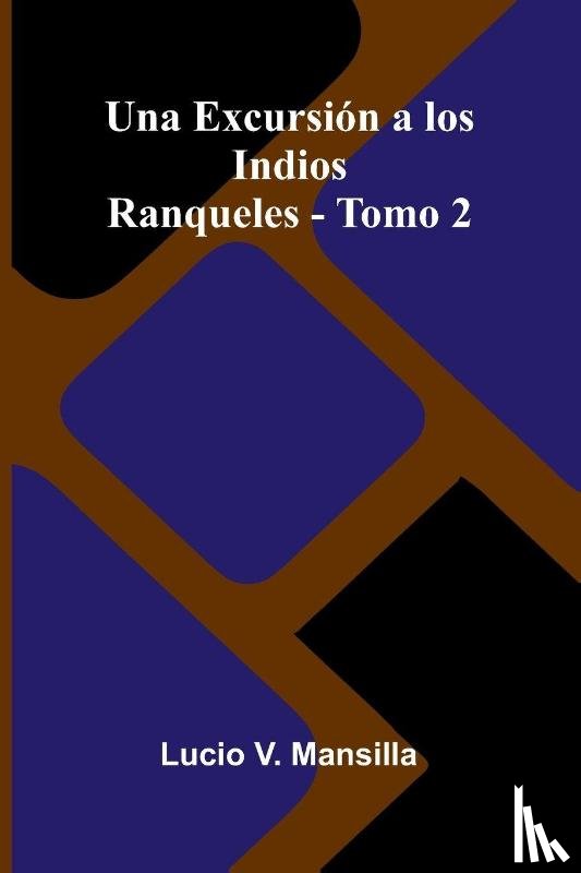 V. Mansilla, Lucio - Una excursión a los indios ranqueles - Tomo 2