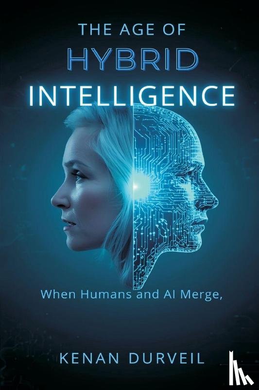 Durveil, Kenan - The Age of Hybrid Intelligence