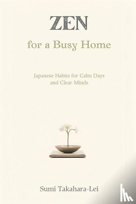 Takahara-Lei, Sumi - Zen for a Busy Home