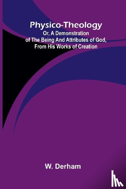 Derham, W. - Physico-theology