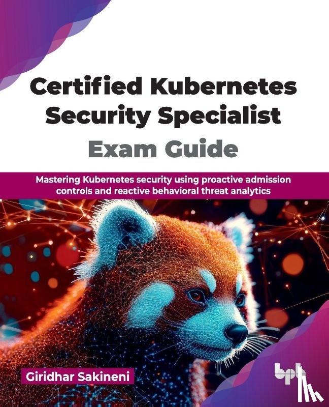 Sakineni, Giridhar - Certified Kubernetes Security Specialist Exam Guide