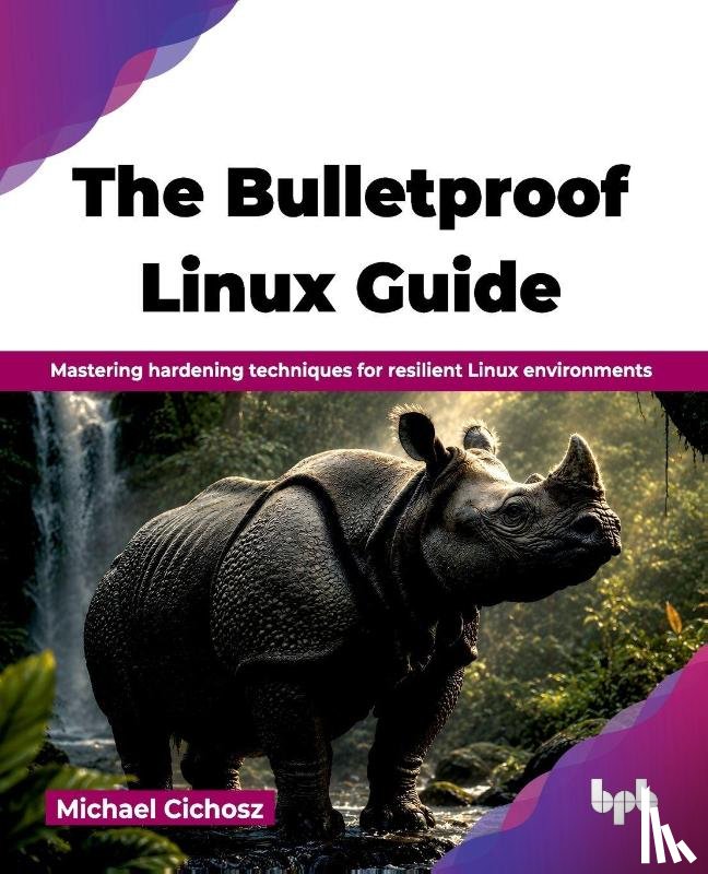 Cichosz, Michael - The Bulletproof Linux Guide