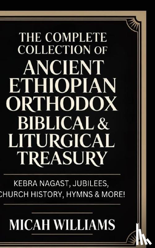 Micah Williams - The Complete Collection of Ancient Ethiopian Orthodox Biblical & Liturgical Treasury
