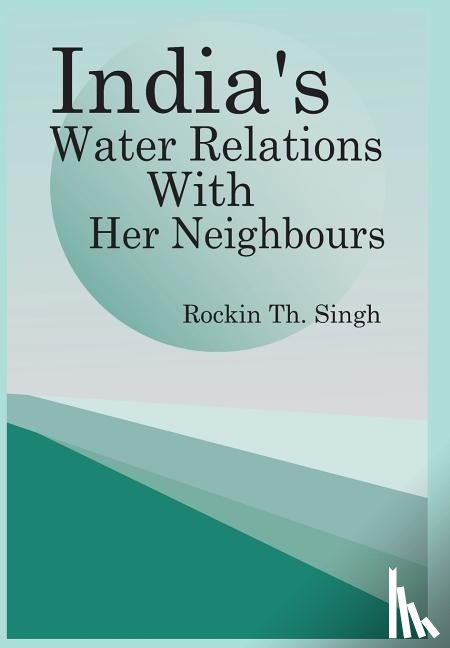  - India's Water Relations with Her Neighbours