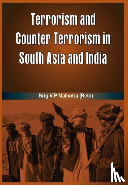 Malhotra, V. P. - Terrorism and Counter Terrorism in South Asia and India
