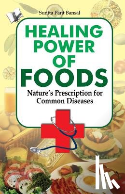 Bansal, Sunita Pant - HEALING POWER OF FOODS