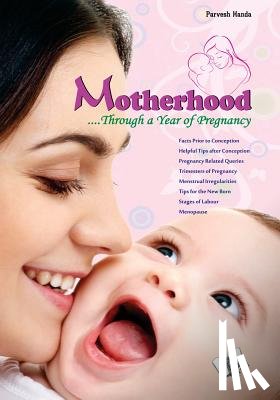 Handa, Parvesh - Motherhood .Through a Year of Pregnancy