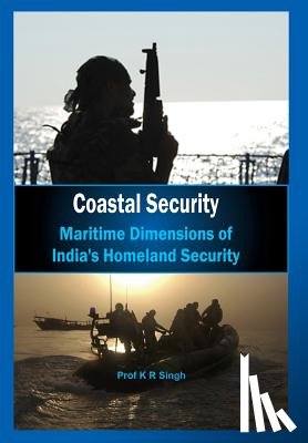 Singh, K. R. - Coastal Security Maritime Dimensions of Indias Homeland Security