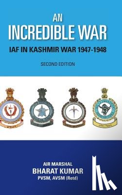 Kumar, Bharat - An Incredible War: Iaf in Kashmir War 1947-1948 (Second Edition)