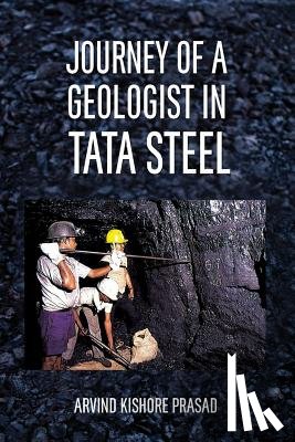Prasad, Arvind K - Journey of a Geologist in Tata Steel
