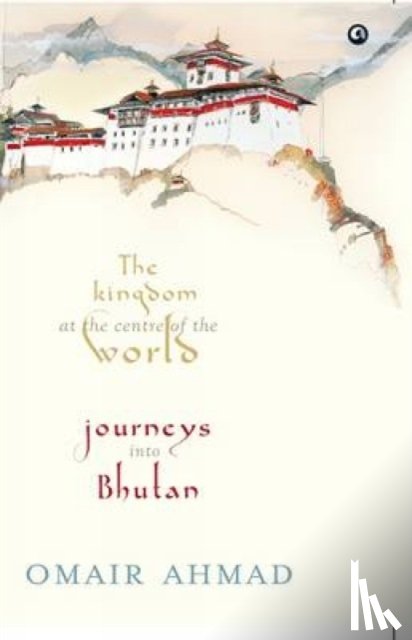 Ahmad, Omair - Kingdom at the Centre of the World
