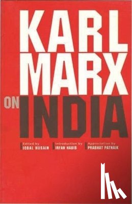 Husain, Iqbal, Habib, Irfan, Patnaik, Prabhat - Karl Marx on India