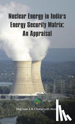 Chaturvedi, Ajay Kumar (Major General) - Nuclear Energy in India's Energy Security Matrix