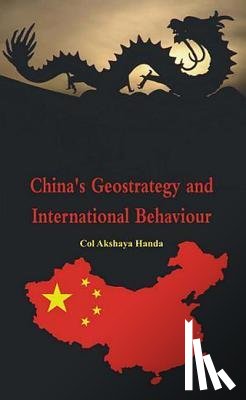 Handa, Akshaya - China's Geo-Strategy and International Behaviour