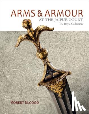 Robert Elgood - Arms & Armour At The Jaipur Court