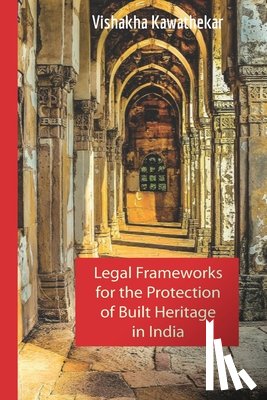 Kawathekar, Vishakha - Legal Frameworks for the Protection of Built Heritage in India