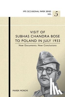 Moroń, Marek - Visit of Subhas Chandra Bose to Poland in July 1933. New Documents. New Conclusions.