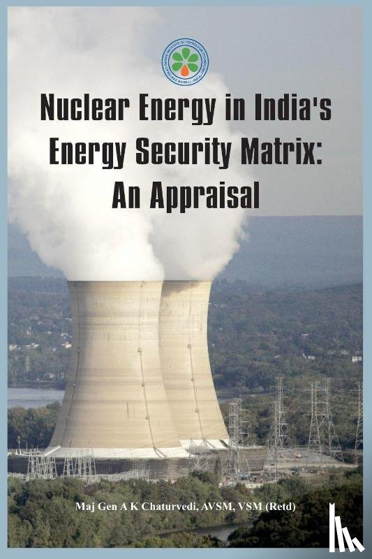 Chaturvedi, Ajay Kumar (Major General) - Nuclear Energy in India's Energy Security Matrix