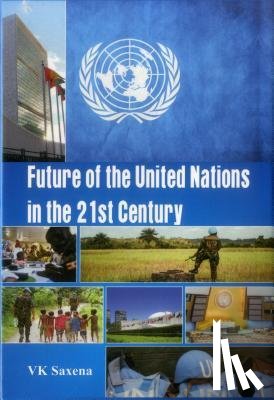 Saxena, V. K. - Future of United Nations in the 21st Century