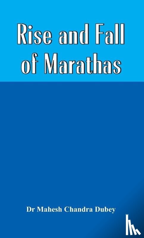 Dubey, Mahesh Chandra - Rise and Fall of Marathas