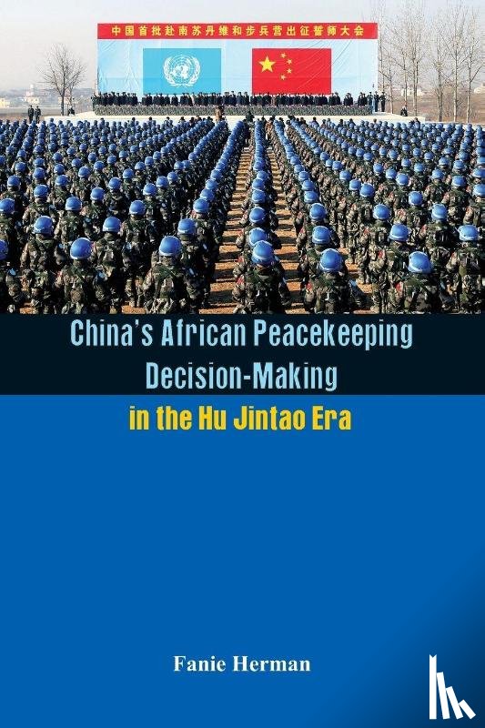 Herman, Fanie - China's African Peacekeeping Decisionmaking in the Hu Jintao Era