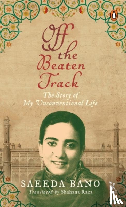 Bano, Saeeda, Raza, Shahana - Off the Beaten Track - The Story of My Unconventional Life