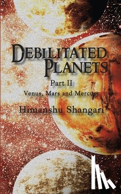 Shangari, Himanshu - Debilitated Planets - Part II: Venus, Mars and Mercury