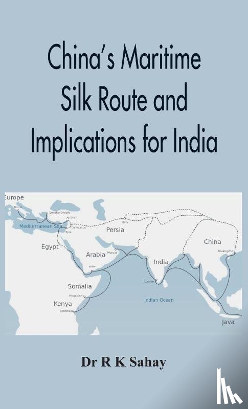Sahay, Dr R K - China's Maritime Silk Route and Implications for India