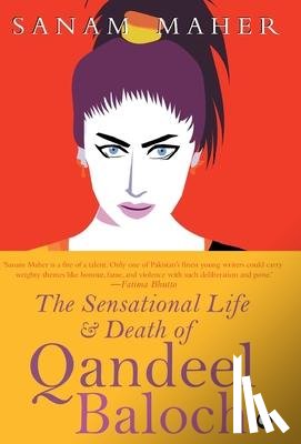 Maher, Sanam - Sensational Life and Death of Qandeel Baloch