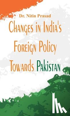 Prasad, Nitin - Changes in India's Foreign Policy Towards Pakistan