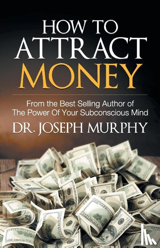 Murphy, Joseph - How to Attract Money