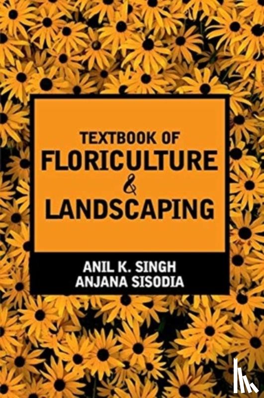 Kumar Singh, Anil, Sisodia, Anjana - Textbook of Floriculture and Landscaping