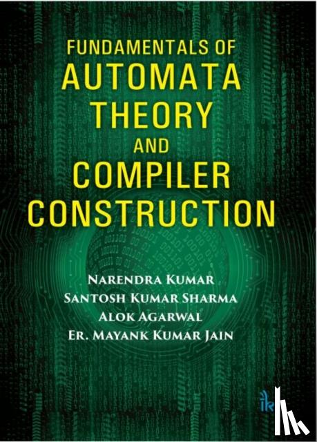 Kumar, Narendra, Sharma, Santosh Kumar, Agarwal, Alok, Jain, Er. Mayank Kumar - Fundamentals of Automata Theory and Compiler Construction