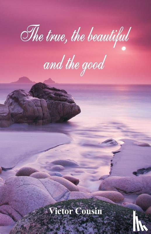 Cousin, Victor - The true, the beautiful and the good