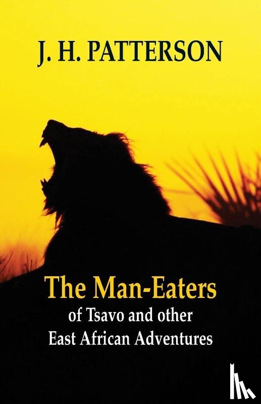 Patterson, J H - The Man-eaters of Tsavo and Other East African Adventures
